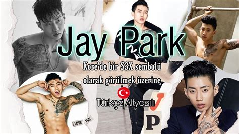 Jay Park Kore De Bir S X Sembol Haline Gelmesi Hakk Nda Konu Uyor