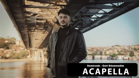 Semicenk Geri Dönemedim Acapella Müziksiz Vokal Şarkı Sözleri