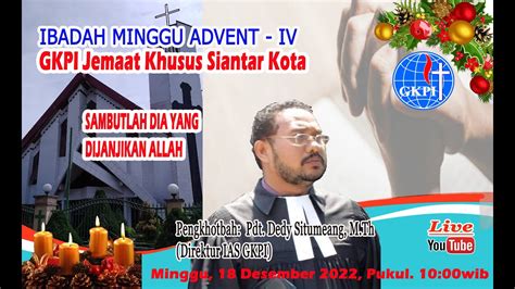 Ibadah Minggu Advent Iv Gkpi Siantar Kota Desember Pukul