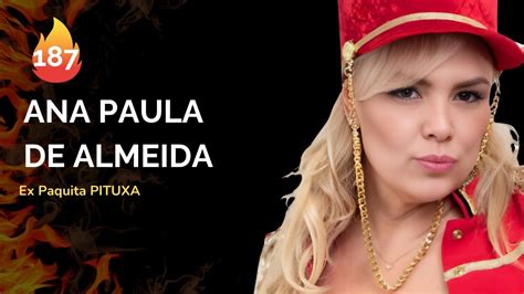 Ana Paula De Almeida Ex Paquita Pituxa Storicast Ep Youtube