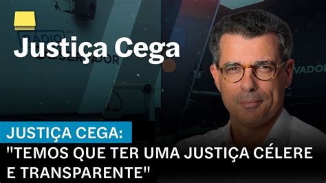 Justiça Cega em vídeo Temos de ter uma Justiça célere e transparente