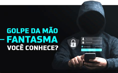 Golpe Da M O Fantasma Voc Conhece Enygma Tecnologia