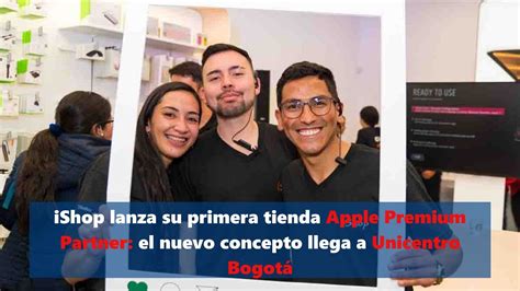 Ishop Lanza Su Primera Tienda Apple Premium Partner El Nuevo Concepto