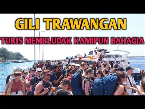 Update Situasi Terbaru GILI TRAWANGAN Turis Membludak Kamipin