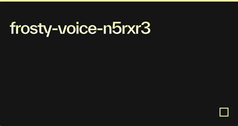 Frosty Voice N5rxr3 Codesandbox