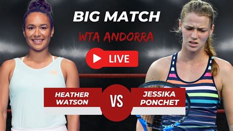 WTA LIVE HEATHER WATSON VS JESSIKA PONCHET WTA ANDORRA OPEN 2023 TENNIS