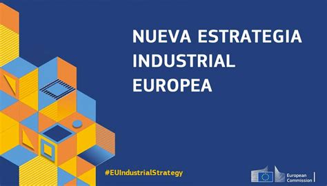 La Nueva Estrategia Industrial Europea Ecológica Digital Y