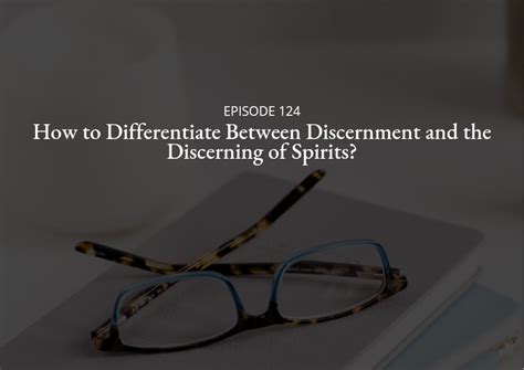 How To Differentiate Between Discernment And The Discerning Of Spirits