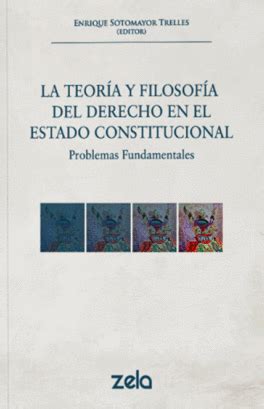 La Teoria Y Filosofia Del Derecho En El Estado Constitucional San