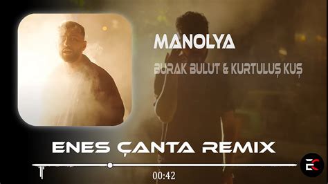 Burak Bulut & Kurtuluş Kuş - Manolya (Enes Çanta Remix) Olur ya Yollar ...