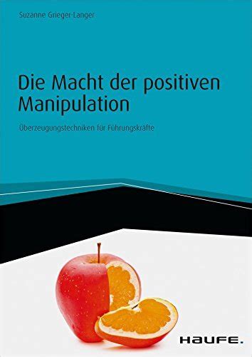 Die Macht Der Positiven Manipulation Überzeugungstechniken Für