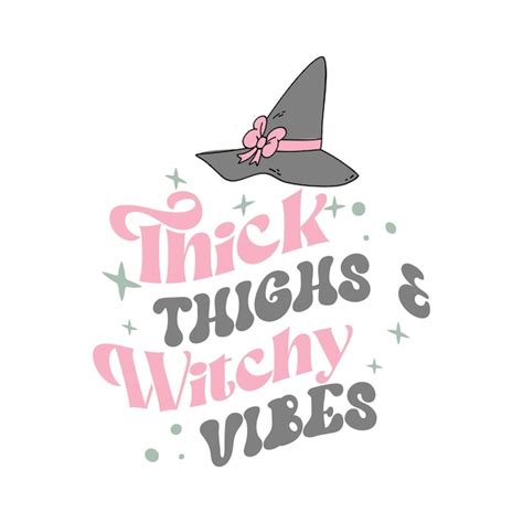 Premium Vector Thick Thighs Witchy Vibes Halloween Quote Design