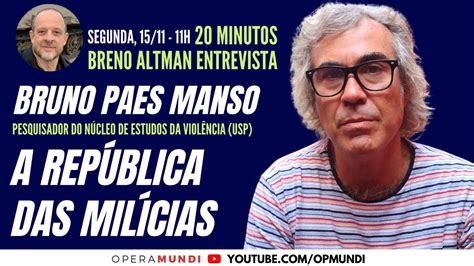 Bruno Paes Manso A Rep Blica Das Mil Cias Minutos Entrevista