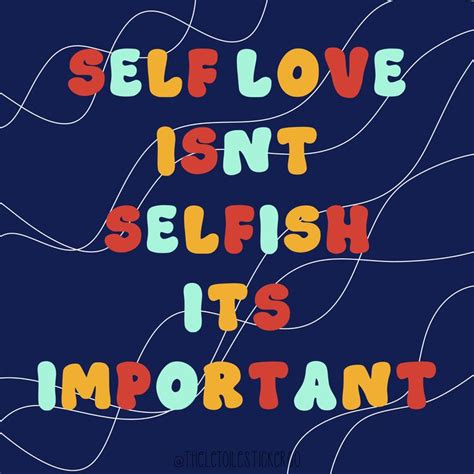 Self Love Isnt Selfish Its Important Self Love Selfish Self