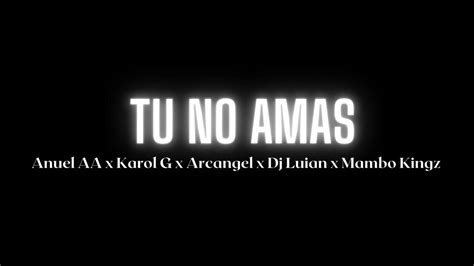 Tu No Amas Anuel Aa X Karol G X Arcangel X Dj Luian X Mambo Kingz