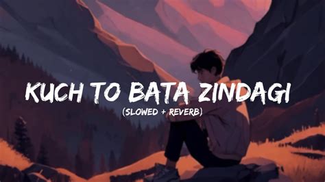 KUCH TO BATA ZINDAGI Slowed Reverb JUBIN NAUTIYAL LOFI SONGS