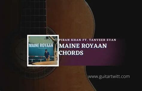 Piran Khan Maine Royaan Chords By Tanveer Evan Guitartwitt