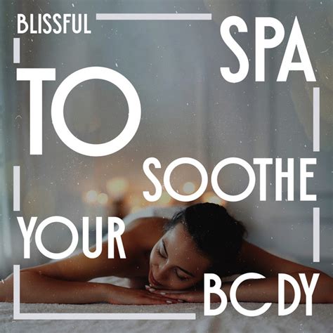 Blissful Spa To Soothe Your Body Peaceful Music For A Relaxing Day Of