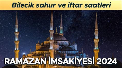 BİLECİK İMSAKİYE 2024 DİYANET Bilecik sahur saat kaçta imsak vakti ne