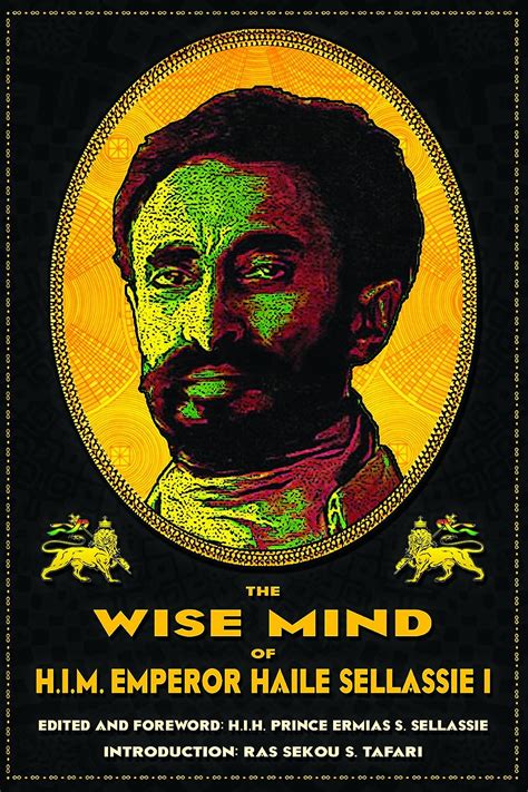 The Wise Mind Of Emperor Haile Sellassie I Haile Selassie Ermias