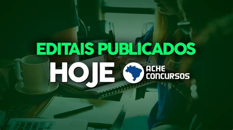 Concursos Editais Do Dia 06 07 Abrem 225 Vagas