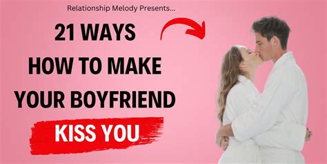 21 Ways How to Make Your Boyfriend Kiss You - Relationship Melody