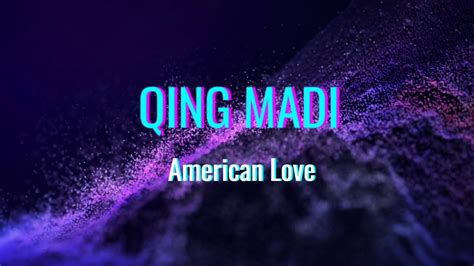 Qing Madi American Love Lyrics Youtube