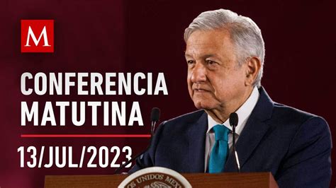 Conferencia Matutina De Amlo 13 De Julio De 2023 Grupo Milenio