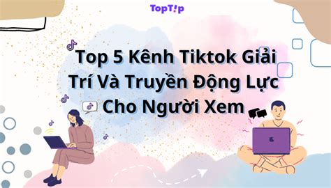 Toptip K Nh Tiktok Gi I Tr V Truy N C M H Ng H Ng U Mybook