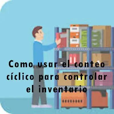 Como Usar El Conteo C Clico Para Controlar El Inventario Elyex