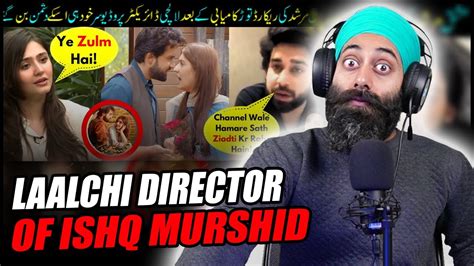 Indian Reaction On Ishq Murshid Popularity Laalchi Director Producers