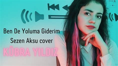 Sezen Aksu Ben De Yoluma Giderim cover Kübra Yıldız YouTube