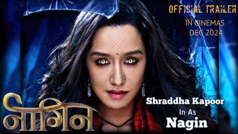 Nagin Official Trailer Shraddha Kapoor Dec 2024 Release Shraddha