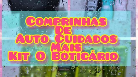 Kit O Boticário Comprinhas de Auto cuidado YouTube