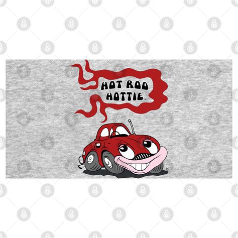 Hot Rod Retro Car With Hot Rod Hottie Hot Rod Hottie T Shirt