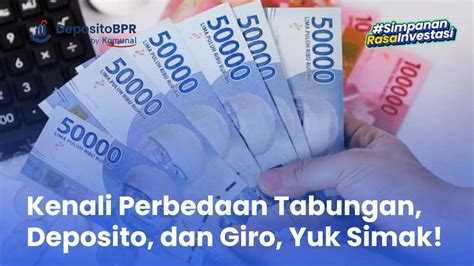 Perbedaan Tabungan Giro Dan Deposito Yuk Simak