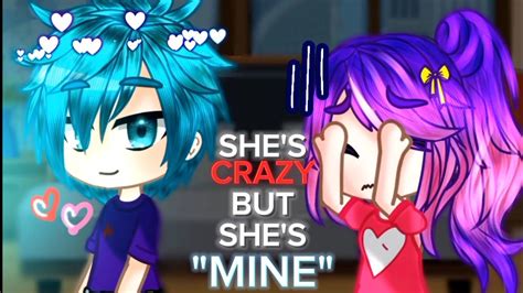 💞🔪 Shes Crazy But Shes Mine 💞🔪 Gacha Trendmeme 🌟💫 Youtube