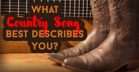 What Country Song Best Describes You? - Quiz