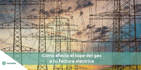 Cómo afecta el tope del gas a tu factura eléctrica Helioelec