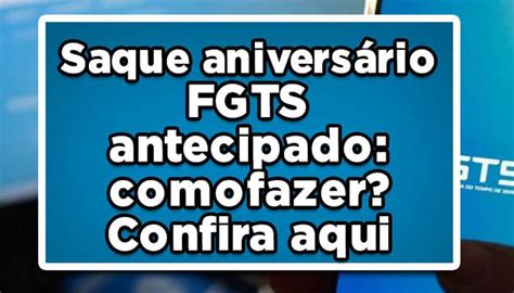 Saque Aniversário Fgts Antecipado Como Fazer Confira Aqui