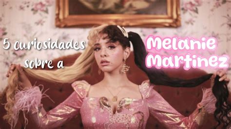 5 Curiosidades Sobre A Melanie Martinez Str0ngirl YouTube