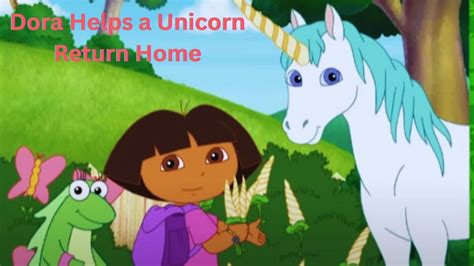 Dora Helps A Unicorn Return Home FULL EPISODE Isa S Unicorn