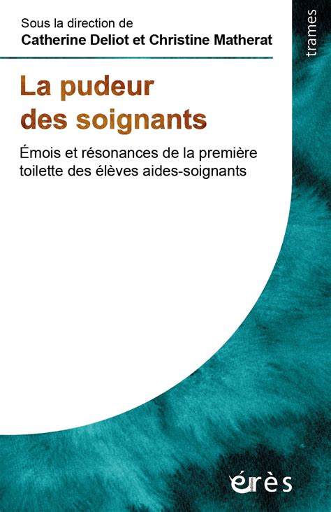 La Pudeur Des Soignants Catherine Deliot Christine Matherat Cairn Info