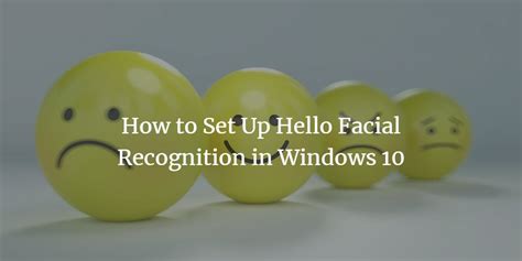 How to Set Up Hello Facial Recognition in Windows 10