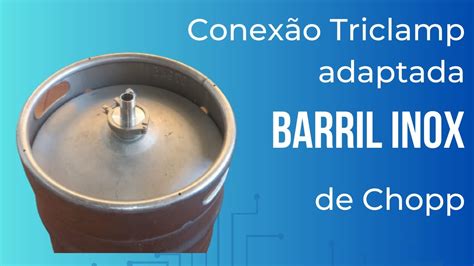 Conex O Adaptada Triclamp Barril Inox De Chopp Youtube