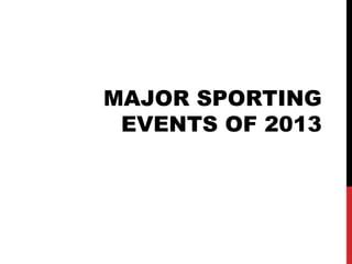 Major sporting events of 2013 | PPT