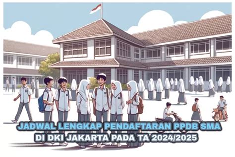 MARI SIMAK INILAH JADWAL LENGKAP PPDB SMA DI DKI JAKARTA PADA TAHUN