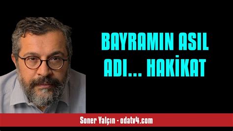 SONER YALÇIN BAYRAMIN ASIL ADI HAKİKAT SESLİ KÖŞE YAZISI YouTube