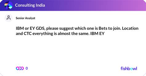 IBM Or EY GDS Please Suggest Which One Is Bets To Fishbowl