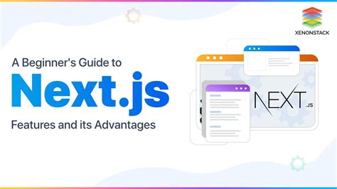 Nextjs Key Features And Its Advantages The Complete Guide